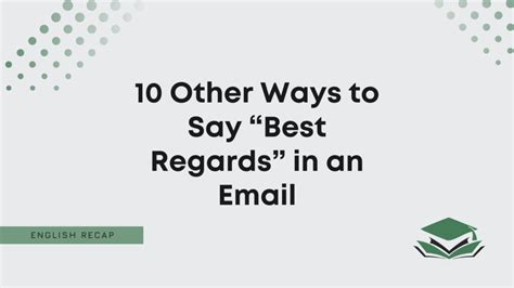 other ways to say best regards|Various best regards alternatives for email closing .